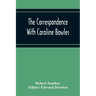 The Correspondence With Caroline Bowles, To Which Are Added Correspondence With Shelley, And Southey'S Dreams