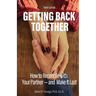 Getting Back Together 3rd Edition: How to Reconcile with Your Partner-and Make it Last