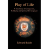 Play of Life: A True Story of Compassion, Solidarity and Spiritual Development