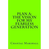 Plan A: The Vision for My Fearless Generation