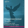 Dispensational Truth, or God's Plan and Purpose in the Ages