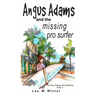 Angus Adams and the Missing Pro Surfer: Book 2 Free-Range Kid Mysteries