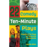22 Comedy Ten-Minute Plays: Royalty-Free Plays for Teens and Young Adults