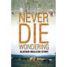 Never Die Wondering: Alistair MacLeod Story