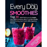 Every Day Smoothies: Top 30 Smoothie Recipes for Weight Loss, Green Smoothies, Beauty and Kid-friendly, Immune Busting, Heart health (100%