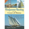 Windjammer Watching on the Coast of Maine: A Guide to the Famous Windjammer Fleet and Other Traditional Sailing Vessels