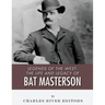 Legends of the West: The Life and Legacy of Bat Masterson