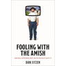 Fooling with the Amish: Amish Mafia, Entertaining Fakery, and the Evolution of Reality TV