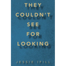 They Couldn't See for Looking
