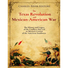 The Texas Revolution and Mexican-American War: The History and Legacy of the Conflicts that Led to Mexico's Cession of the American Southwest