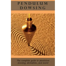 Pendulum Dowsing: The complete guide to pendulum dowsing, divination, and more!