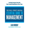 The Wall Street Journal Essential Guide to Management: Lasting Lessons from the Best Leadership Minds of Our Time