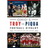 Ohio's Troy vs. Piqua Football Rivalry:: The Battle on the Miami