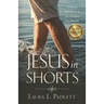 Jesus in Shorts: Twenty-five Short Stories of Life-Changing Jesus Moments