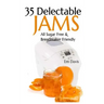 35 Delectable Jam Recipes: All Sugar Free and Breadmaker Friendly