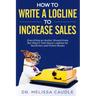 How to Write a Logline to Increase Sales: Everything an Author Should Know But Wasn't Told about Loglines for Nonfiction and Fiction Books