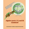 Algebra: Algebra Parts I, II, and III combined