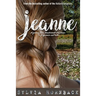 Jeanne: A journey from abandonment and abuse to forgiveness and truth.