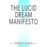 The Lucid Dream Manifesto: Reprint Of: Lucid Dreams, Dreams and Sleep: Theoretical Constructions, 1974