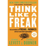 Think Like a Freak: The Authors of Freakonomics Offer to Retrain Your Brain