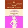 Do Chocolate Lovers Have Sweeter Babies?: The Surprising Science of Pregnancy
