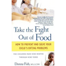Take the Fight Out of Food: How to Prevent and Solve Your Child's Eating Problems