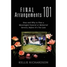 Final Arrangements 101: How and Why to Plan A Meaningful Funeral or Memorial Service, Before It's Too Late