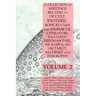 A Collection of Writings Related to Occult, Esoteric, Rosicrucian and Hermetic Literature, Including Freemasonry, the Kabbalah, the Tarot, Alchemy and