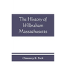 The history of Wilbraham, Massachusetts: Prepared in Connection with the Celebration of the one Hundred and Fiftieth Anniversary of the Incorporation