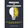 Mindfulness For Stress Management: How to cultivate and improve your mood to regain control of your life
