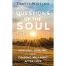 Questions of the Soul: Grieving, Healing, and Finding Meaning After Loss
