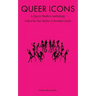 Queer Icons: A Queer Bodies Anthology