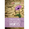 Trusting God When It Hurts: Hope When Your Life Falls Apart