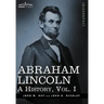 Abraham Lincoln: A History, Vol.I (in 10 Volumes)