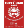 The Curly Hair Book: Or How Men Can Now Rock Their Waves, Coils And Kinks