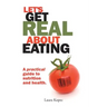 Let's Get Real about Eating: A Practical Guide to Nutrition and Health.