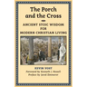 The Porch and the Cross: Ancient Stoic Wisdom for Modern Christian Living