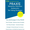 PRAXIS Elementary Education Mathematics - Test Taking Strategies: PRAXIS 5003 - Multiple Subjects Exam - Free Online Tutoring - New 2020 Edition - The