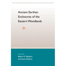 Ancient Earthen Enclosures: Of the Eastern Woodlands