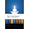The 7 Lost Senses: Developing Your Intuitive and Psychic Abilities