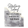 Starting Today: Heaven's Guide to Self Love & Self Worth