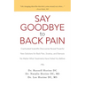 Say Goodbye to Back Pain: Overlooked Scientific Discoveries Reveal Powerful New Solutions for Back Pain, Sciatica, and Stenosis No Matter What T