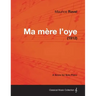 Ma Mere L'Oye - A Score for Solo Piano (1912)