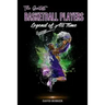 The Greatest Basketball Players Legend of All Time