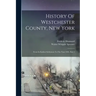History Of Westchester County, New York: From Its Earliest Settlement To The Year 1900, Part 1