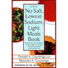 The No-Salt, Lowest-Sodium Light Meals Book: Delicious Soup, Salad and Sandwich Recipes to Delight Not Only Heart and Hypertension Patients But Their