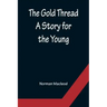 The Gold Thread: A Story for the Young
