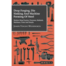 Drop Forging, Die Sinking and Machine Forming of Steel - Modern Shop Practice, Processes, Methods, Machines, Tools and Details