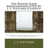 The Rayner-Slade Amalgamation, (1922) By: J. S. Fletcher (Classics)