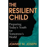 The Resilient Child: Preparing Today's Youth for Tomorrow's World